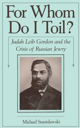 Stock image for For Whom Do I Toil: Judah Leib Gordon and the Crisis of Russian Jewry. for sale by Henry Hollander, Bookseller