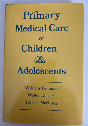 Primary Medical Care of Children and Adolescents (9780195042986) by Feldman, William; Rosser, Walter W.; McGrath, Patrick