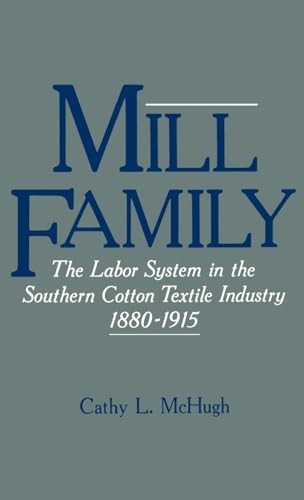 MILL FAMILY. The Labor System In The Southern Cotton Textile Industry 1880 - 1915.