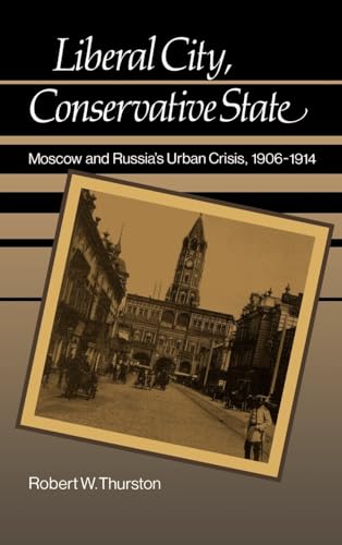9780195043310: Liberal City, Conservative State: Moscow and Russia's Urban Crisis 1906-1914