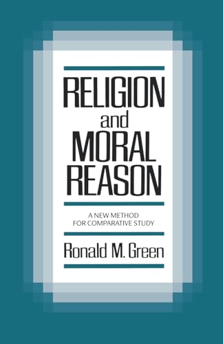 Religion and Moral Reason: A New Method for Comparative Study (9780195043419) by Green, Ronald M.