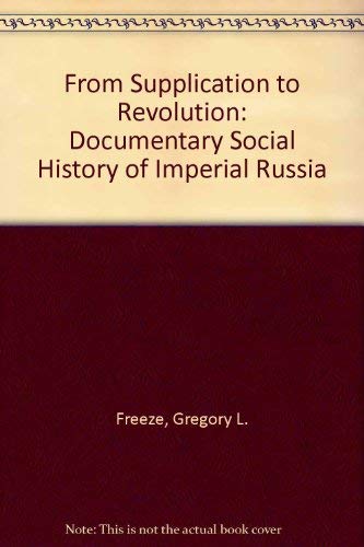 Imagen de archivo de From Supplication to Revolution: A Documentary Social History of Imperial Russia a la venta por Books From California