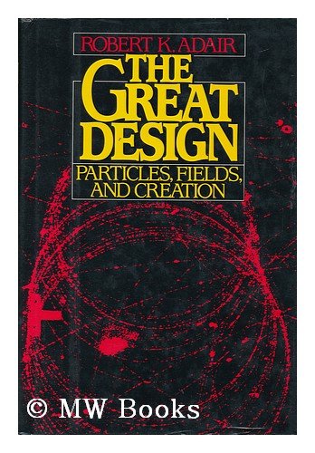 Stock image for The Great Design : Particles, Fields, and Creation for sale by Better World Books: West