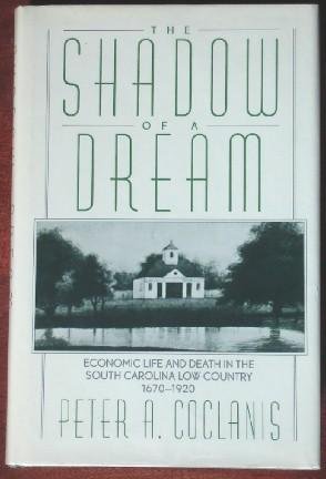 Stock image for The Shadow of a Dream : Economic Life and Death in the South Carolina Low Country, 1670-1920 for sale by Better World Books
