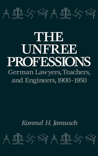 Stock image for The Unfree Professions: German Lawyers, Teachers, and Engineers, 1900-1950 for sale by Goodwill