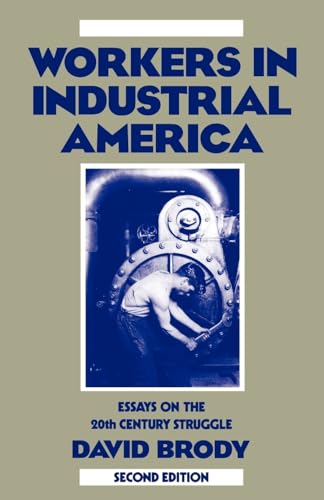 Beispielbild fr Workers in Industrial America : Essays on the Twentieth Century Struggle zum Verkauf von Better World Books