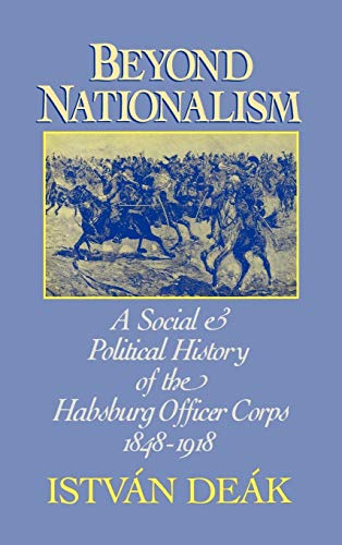 Beispielbild fr Beyond Nationalism: A Social and Political History of the Habsburg Officer Corps, 1848-1918 zum Verkauf von ThriftBooks-Dallas