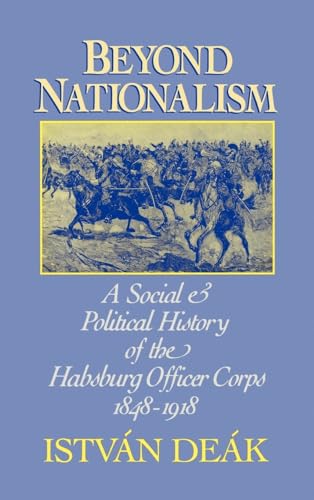 9780195045055: Beyond Nationalism: A Social and Political History of the Habsburg Officer Corps 1848-1918