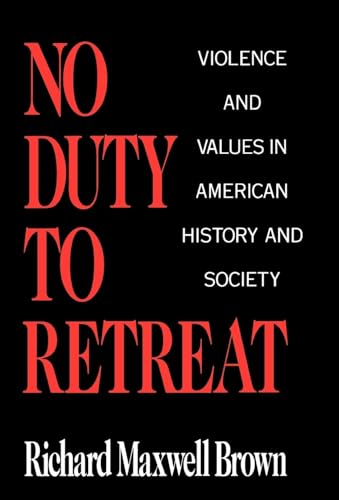 Beispielbild fr No Duty to Retreat : Violence and Values in American History and Society zum Verkauf von Better World Books