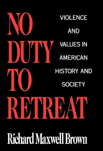 9780195045109: No Duty to Retreat: Violence and Values in American History and Society