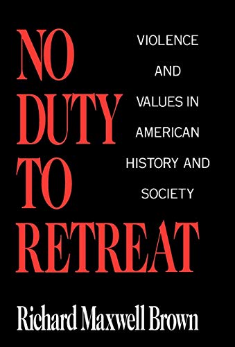 Imagen de archivo de No Duty to Retreat : Violence and Values in American History and Society a la venta por Better World Books