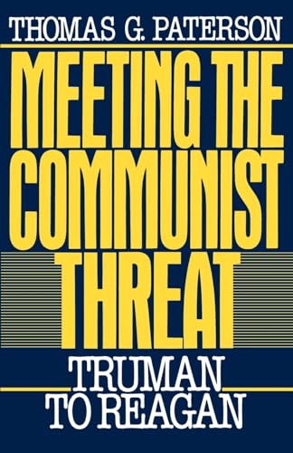 Meeting the Communist Threat: Truman to Reagan (Oxford Paperbacks) (9780195045321) by Paterson, Thomas G.