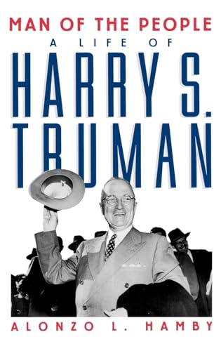 Man of the People: A Life of Harry S. Truman - Hamby, Alonzo L.