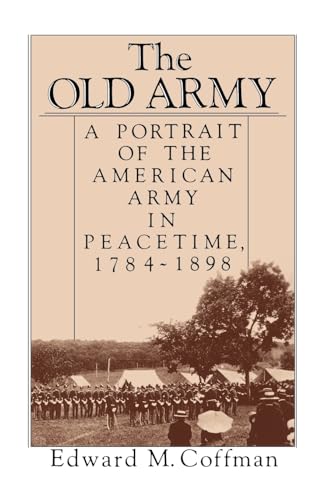 Stock image for The Old Army: A Portrait of the American Army in Peacetime, 1784-1898 for sale by Blue Vase Books