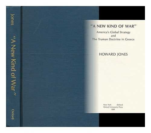 "A New Kind of War": America's Global Strategy and the Truman Doctrine in Greece (9780195045819) by Jones, Howard