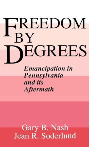 Stock image for Freedom by Degrees: Emancipation in Pennsylvania and Its Aftermath for sale by Irish Booksellers