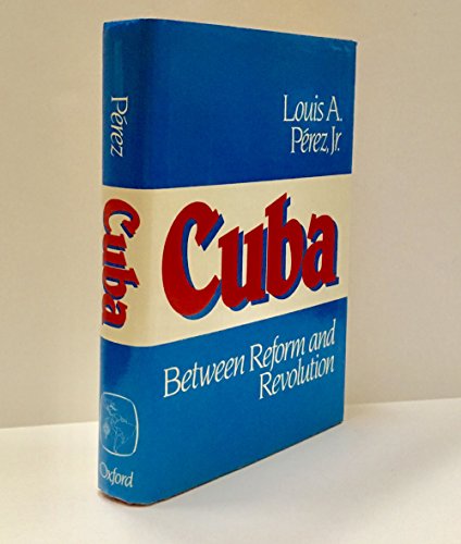 Imagen de archivo de Cuba: Between Reform and Revolution (Latin American Histories) a la venta por Booksavers of Virginia