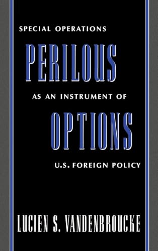 Stock image for Perilous Options : Special Operations as an Instrument of U. S. Foreign Policy for sale by Better World Books