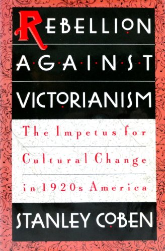 Beispielbild fr Rebellion Against Victorianism: Impetus for Cultural Change in 1920's America zum Verkauf von Books From California