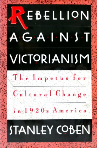 Imagen de archivo de Rebellion Against Victorianism: Impetus for Cultural Change in 1920's America a la venta por Books From California