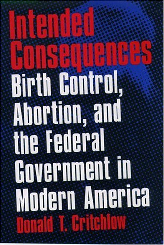 Stock image for Intended Consequences : Birth Control, Abortion, and the Federal Government in Modern America for sale by Better World Books