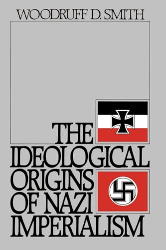 The Ideological Origins of Nazi Imperialism - Smith, Woodruff D.