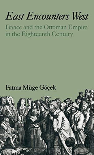 Beispielbild fr East Encounters West: France and the Ottoman Empire in the Eighteenth Century zum Verkauf von ThriftBooks-Dallas