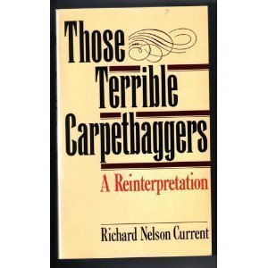 Imagen de archivo de Those Terrible Carpetbaggers: A Reinterpretation a la venta por Wonder Book