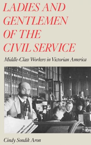 

Ladies and Gentlemen of the Civil Service : Middle-Class Workers in Victorian America [first edition]