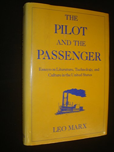 Stock image for The Pilot and the Passenger : Essays on Literature, Technology, and Culture in the United States for sale by Better World Books