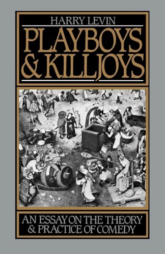 PLAYBOYS AND KILLJOYS; AN ESSAY ON THE THEORY AND PRACTICE OF COMEDY.