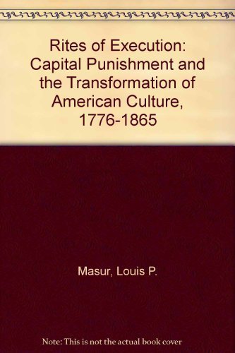 Stock image for Rites of Execution : Capital Punishment and the Transformation of American Culture, 1776-1865 for sale by Better World Books