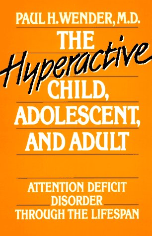 The Hyperactive Child, Adolescent, and Adult : Attention Deficit Disorder Through the Lifespan