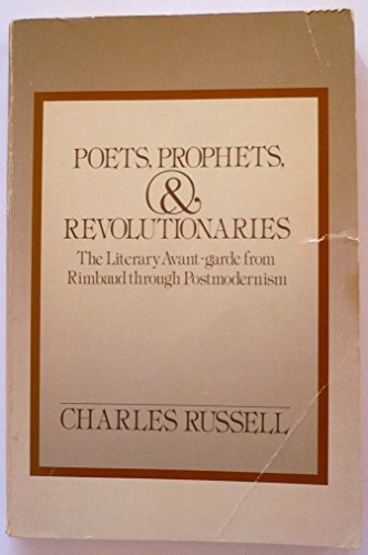 9780195050783: Poets, Prophets, and Revolutionaries: The Literary Avant-Garde from Rimbaud Through Postmodernism