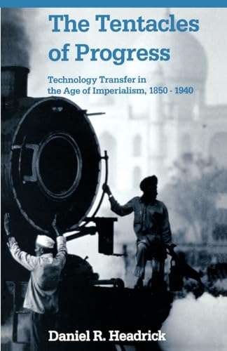 Beispielbild fr The Tentacles of Progress: Technology Transfer in the Age of Imperialism, 1850-1940 zum Verkauf von WorldofBooks