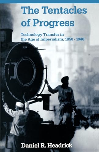 Stock image for The Tentacles of Progress : Technology Transfer in the Age of Imperialism, 1850-1940 for sale by Better World Books: West