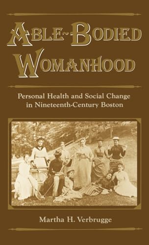 Stock image for Able-Bodied Womanhood : Personal Health and Social Change in Nineteenth-Century Boston for sale by Better World Books: West