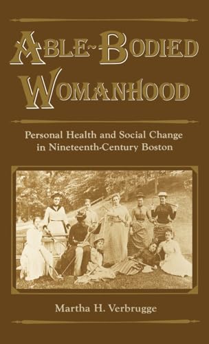 Able-Bodied Womanhood: Personal Health and Social Change in Nineteenth Century Boston