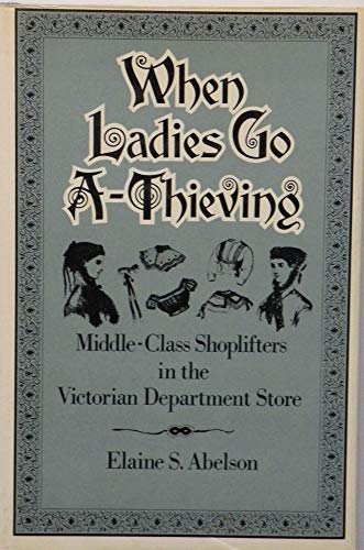 9780195051254: When Ladies Go A-thieving: Middle-class Shoplifters in the Victorian Department Store