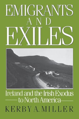 Emigrants and Exiles: Ireland and the Irish Exodus to North America