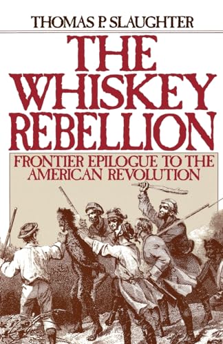 Beispielbild fr The Whiskey Rebellion : Frontier Epilogue to the American Revolution zum Verkauf von Better World Books