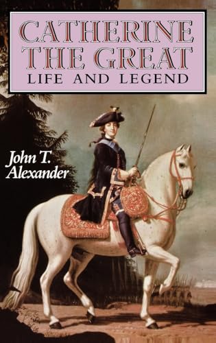 Catherine the Great: Life and Legend - Alexander, John T.