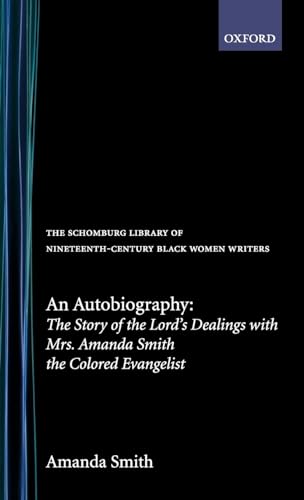 Beispielbild fr An Autobiography: The Story of the Lord's Dealings with Mrs. Amanda Smith the Colored Evangelist (The Schomburg Library of Nineteenth-Century Black Women Writers) zum Verkauf von HALCYON BOOKS