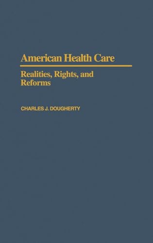 AMERICAN HEALTH CARE: Realities, Rights, and Reforms