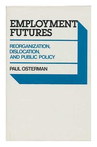 Beispielbild fr Employment Futures : Reorganization, Dislocation, and Public Policy zum Verkauf von Better World Books