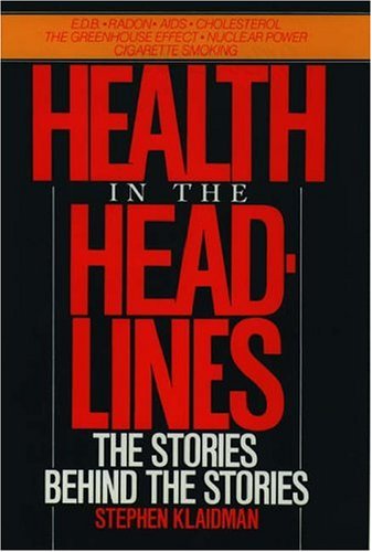Health in the Headlines: The Stories Behind the Stories (9780195052985) by Klaidman, Stephen