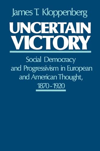 Beispielbild fr Uncertain Victory: Social Democracy and Progressivism in European and American Thought, 1870-1920 zum Verkauf von BooksRun