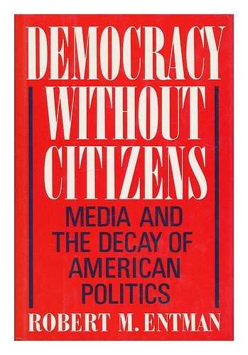 Stock image for Democracy Without Citizens : Media and the Decay of American Politics for sale by Better World Books