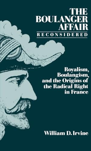 The Boulanger Affair Reconsidered: Royalism, Boulangism, and the Origins of the Radical Right in ...