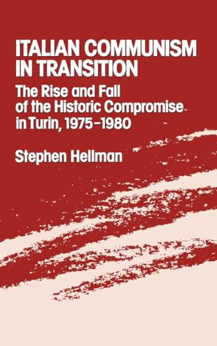 Beispielbild fr Italian Communism in Transition: The Rise and Fall of the Historic Compromise in Turin, 1975-1980 zum Verkauf von AwesomeBooks